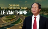 Chân dung Bí thư Thành ủy Hải Phòng Lê Văn Thành
