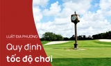 Quy định về tốc độ chơi tại Giải Vô địch Golf Quốc gia 2022 - Cúp VinFast