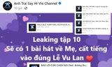 Khán giả bức xúc vì 6 ca khúc trong Anh Trai Say Hi tập 10 bị "leak" trong đêm