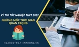 Kỳ thi Tốt nghiệp THPT năm 2022: Những mốc thời gian quan trọng mà các sĩ tử cần lưu ý