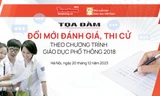 Tọa đàm đổi mới đánh giá, thi cử theo chương trình giáo dục phổ thông 2018