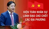 Kiện toàn nhân sự lãnh đạo chủ chốt các địa phương 