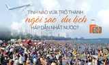 Tỉnh nào vừa trở thành ‘ngôi sao’ du lịch hấp dẫn nhất nước? 