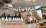 Kỳ 4: Bộ Công an 'thần tốc' xây nhà, giúp dân tái thiết cuộc sống 
