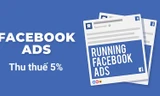 Facebook ra chính sách mới: Thu thêm 5% thuế từ các nhà quảng cáo tại Việt Nam