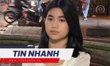 TIN NHANH: Thiếu nữ 14 tuổi mất tích từ mùng 6 Tết, điện thoại vẫn đổ chuông; Thái Lan quay xổ số chọn trọng tài bóng đá
