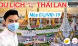 Theo chân travel blogger Tùng Chill du lịch Thái Lan, "set kèo" chờ ngày bình thường mới