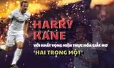 'Hoàng tử' Harry Kane và hành trình đi tìm Chiếc giày vàng