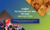 5 năm tìm cách giúp học sinh tiếp nhận giáo dục STEM