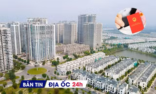 Địa ốc 24H: Đề xuất cấp sổ đỏ đất mua bán bằng giấy viết tay; giá chung cư Hà Nội vẫn neo cao
