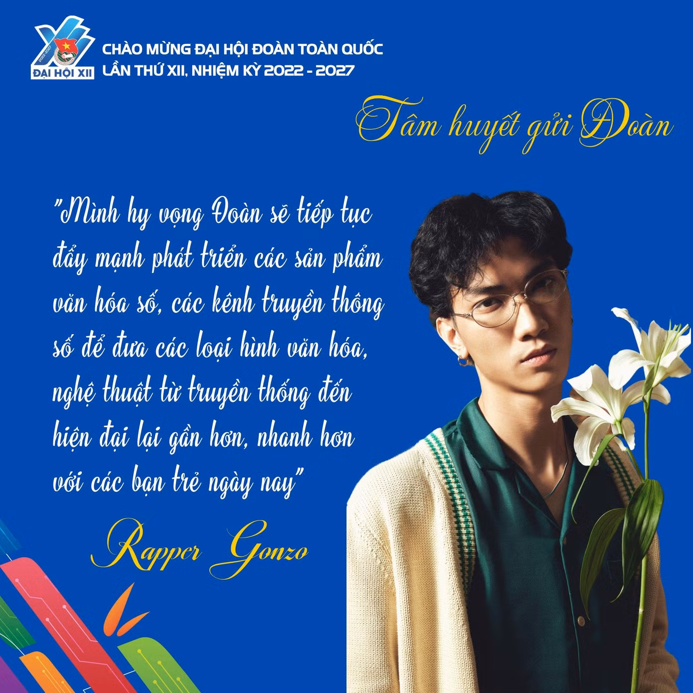 Rapper Gonzo mong muốn “Đoàn tiếp tục đẩy mạnh phát triển các sản phẩm văn hoá số, các kênh truyền thông số để đưa các loại hình văn hoá, nghệ thuật từ truyền thống đến hiện đại lại gần hơn, nhanh hơn với các bạn trẻ ngày nay”.