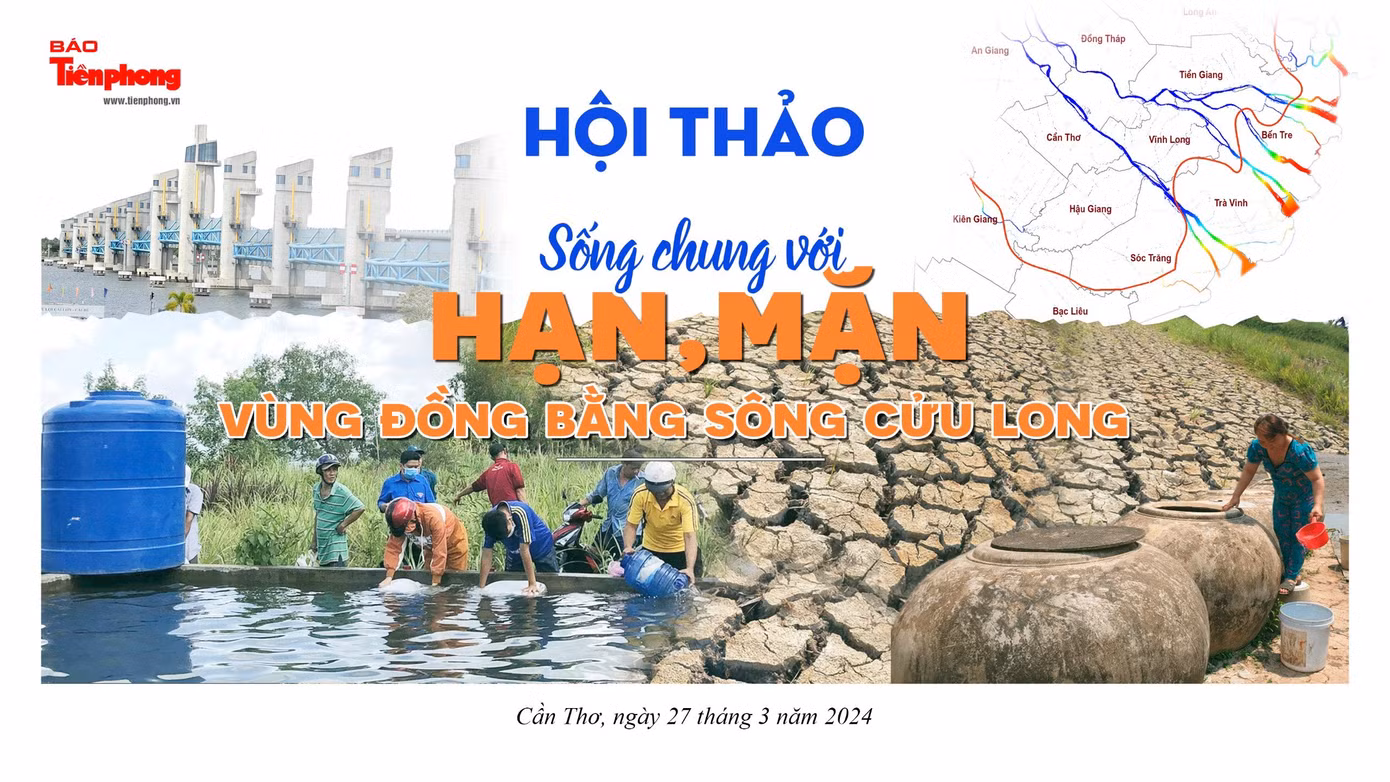 Hội thảo Sống chung với hạn, mặn vùng ĐBSCL do báo Tiền Phong tổ chức với sự đồng hành của Trường ĐH Cần Thơ, Viện Nghiên cứu Biến đổi khí hậu.