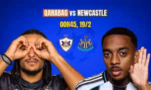 Nhận định Qarabag vs Newcastle, 0h45 ngày 19/2: Viết tiếp câu chuyện cổ tích
