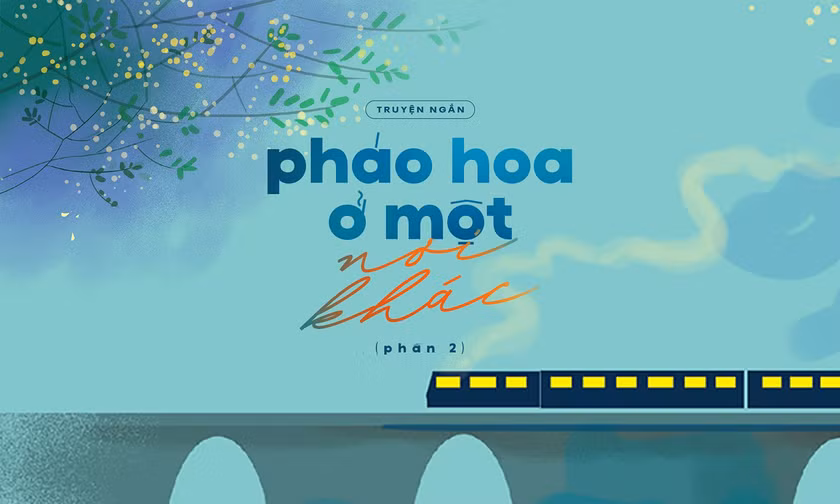 Truyện ngắn Hoa Học Trò: Pháo Hoa Ở Một Nơi Khác (Phần cuối)