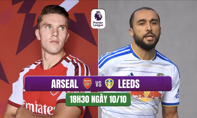 Nhận định Arsenal vs Leeds United, 18h30 ngày 10/10: 'Pháo thủ' trút giận