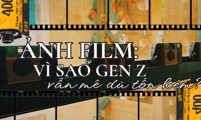 Gen Z mê chụp ảnh film dù tốn kém, "lọt hố" khó thoát ra do điểm khác biệt nào?