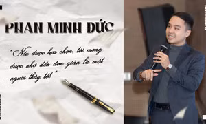 Phan Minh Đức: Nếu được lựa chọn, tôi mong được nhớ đến đơn giản là một người thầy tốt