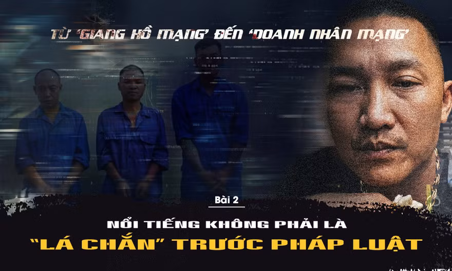 Từ 'giang hồ mạng' đến 'doanh nhân mạng': Nổi tiếng không phải 'lá chắn' trước pháp luật