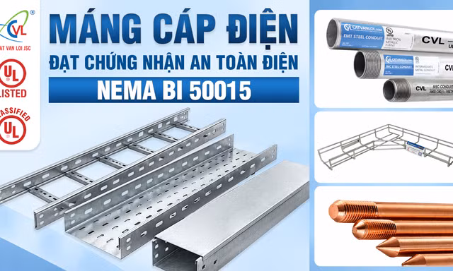 Máng cáp điện Cát Vạn Lợi đạt NEMA BI 50015, tăng cơ hội tiếp cận các dự án quy mô lớn