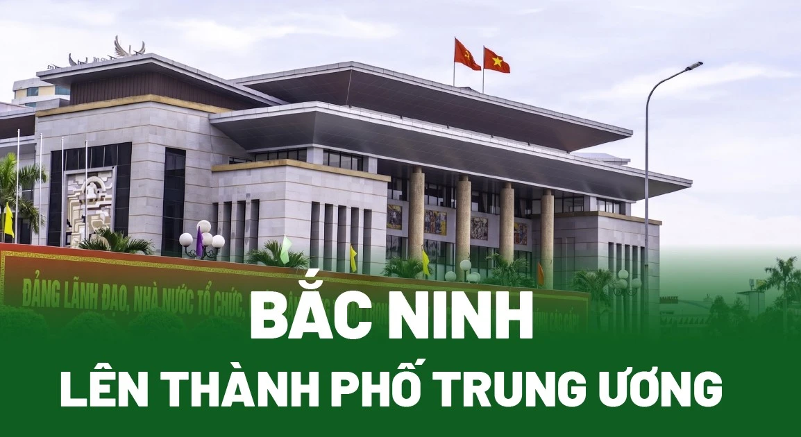 Bắc Ninh lên thành phố trực thuộc Trung ương