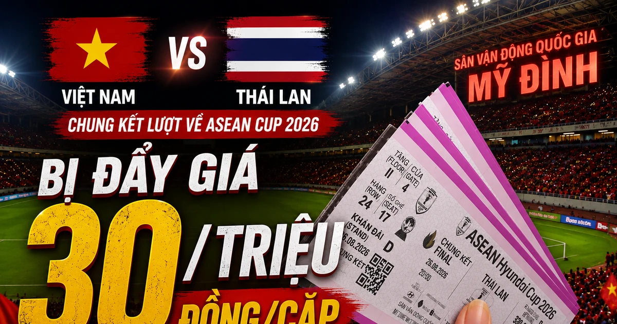 Vé chung kết Việt Nam - Thái Lan bị hét giá 30 triệu đồng/cặp