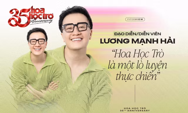 Đạo diễn/Diễn viên Lương Mạnh Hải: "Hoa Học Trò là một lò luyện thực chiến"