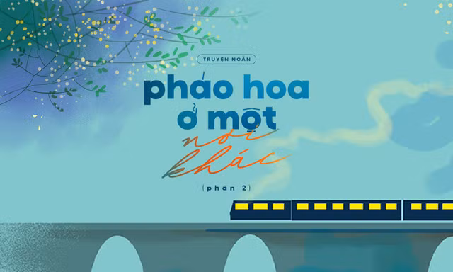 Truyện ngắn Hoa Học Trò: Pháo Hoa Ở Một Nơi Khác (Phần cuối)