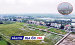 Địa ốc 24H: Đề xuất bỏ quy hoạch sử dụng đất cấp xã; loạt dự án ở KĐT Thủ Thiêm sẽ được cấp sổ hồng