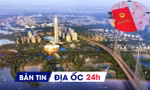 Địa ốc 24H: Khởi công loạt 'siêu dự án' chục nghìn tỷ; người dân được nới thời hạn ghi nợ tiền sử dụng đất