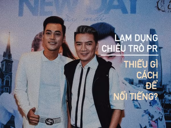 Lạm dụng chiêu trò PR một cách bất chấp: Thiếu gì cách để nghệ sĩ nổi tiếng!