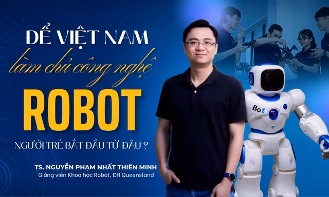 Để Việt Nam làm chủ công nghệ robot, người trẻ cần bắt đầu từ đâu?